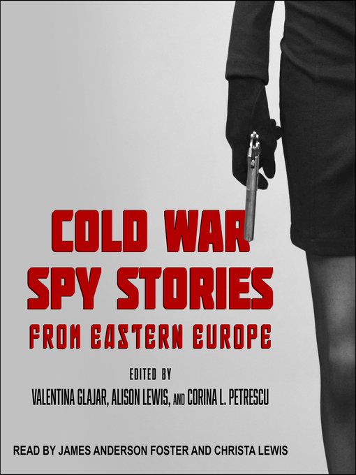 Title details for Cold War Spy Stories from Eastern Europe by Corina L. Petrescu - Available